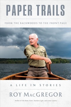 Paper trails : from the backwoods to the front page : a life in stories  Cover Image