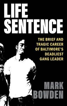 Life sentence : the brief and tragic career of Baltimore's deadliest gang leader  Cover Image