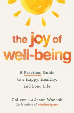 The joy of well-being : a practical guide to a happy, healthy, and long life  Cover Image