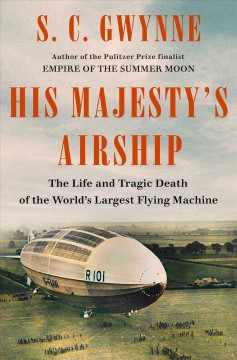 His Majesty's airship : the life and tragic death of the world's largest flying machine  Cover Image