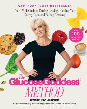 The Glucose Goddess method : the 4-week guide to cutting cravings, getting your energy back, and feeling amazing  Cover Image