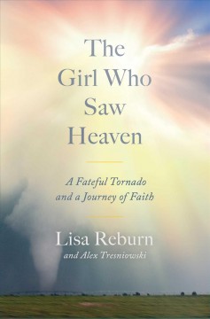 The girl who saw Heaven : a fateful tornado and a journey of faith  Cover Image