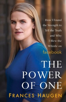 The power of one : how I found the strength to tell the truth and why I blew the whistle on Facebook  Cover Image