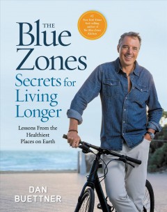 The blue zones secrets for living longer : lessons from the healthiest places on Earth  Cover Image