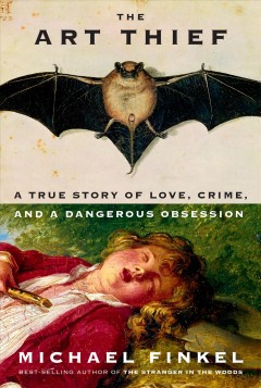 The art thief : a true story of love, crime, and a dangerous obsession  Cover Image