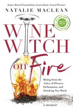 Wine witch on fire : rising from the ashes of divorce, defamation, and drinking too much : a memoir  Cover Image