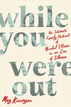 While you were out : an intimate family portrait of mental illness in an era of silence  Cover Image