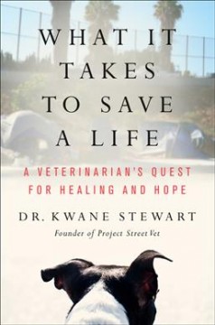 What it takes to save a life : a veterinarian's quest for healing and hope  Cover Image