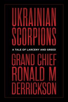 Ukrainian scorpions : a tale of larceny and greed  Cover Image