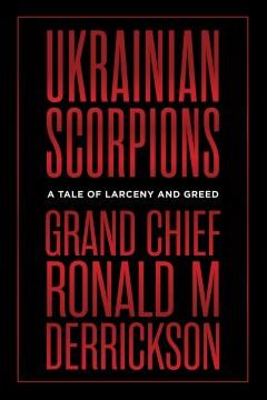 Ukrainian scorpions : a tale of larceny and greed  Cover Image