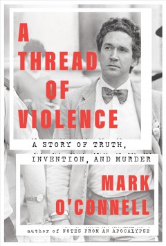 A thread of violence : a story of truth, invention, and murder  Cover Image