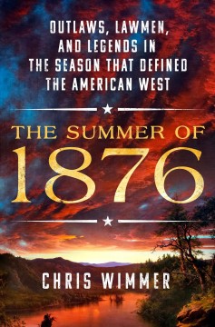 The summer of 1876 : outlaws, lawmen, and legends in the season that defined the American West  Cover Image