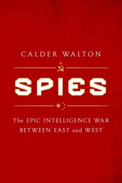 Spies : the epic intelligence war between East and West  Cover Image