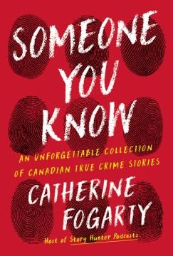 Someone you know : an unforgettable collection of Canadian true crime stories  Cover Image