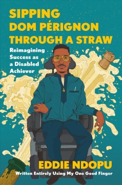 Sipping Dom Pérignon through a straw : reimagining success as a disabled achiever  Cover Image