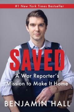 Saved : a war reporter's mission to make it home  Cover Image