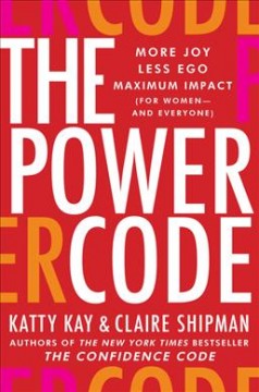 The power code : more joy, less ego, maximum impact for women (and everyone).  Cover Image