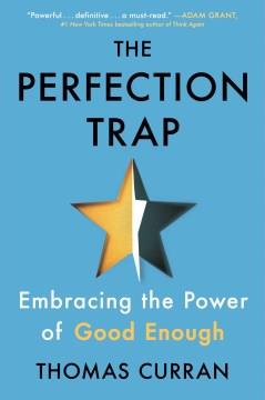 The perfection trap : embracing the power of good enough  Cover Image