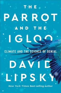 The parrot and the igloo : climate and the science of denial  Cover Image