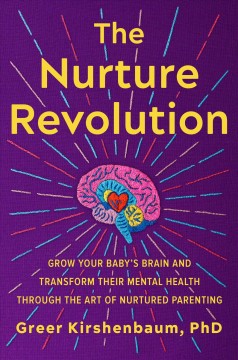 The nurture revolution : grow your baby's brain and transform their mental health through the art of nurtured parenting  Cover Image