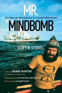 Mr. Mindbomb : eco-hero and Greenpeace co-founder Bob Hunter : a life in stories  Cover Image