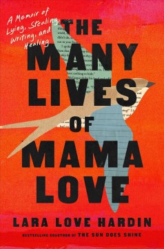 The many lives of Mama Love : a memoir of lying, stealing, writing, and healing  Cover Image