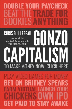 Gonzo capitalism : how to make money in an economy that hates you  Cover Image