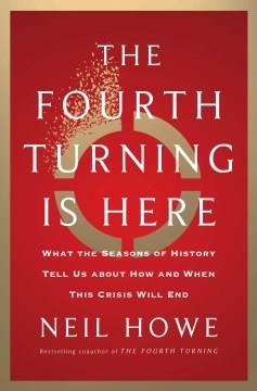 The fourth turning is here : what the seasons of history tell us about how and when this crisis will end  Cover Image