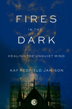 Fires in the dark : healing the unquiet mind  Cover Image