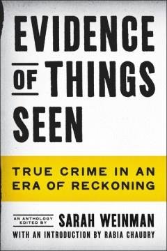 Evidence of things seen : true crime in an era of reckoning  Cover Image