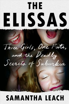 The Elissas : three girls, one fate, and the deadly secrets of suburbia  Cover Image