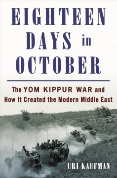 Eighteen days in October : the Yom Kippur War and how it created the modern Middle East  Cover Image