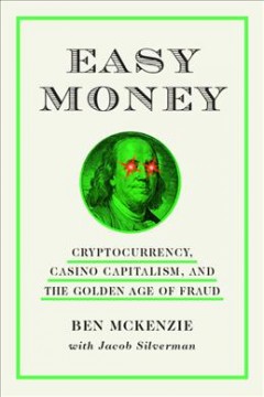 Easy money : cryptocurrency, casino capitalism, and the golden age of fraud  Cover Image
