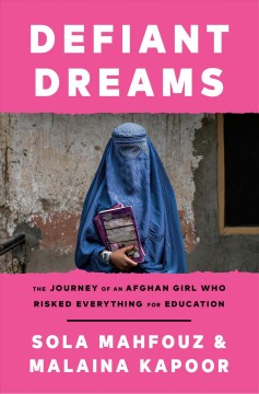 Defiant dreams : the journey of an Afghan girl who risked everything for education  Cover Image