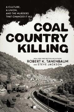 Coal country killing : a culture, a union, and the murders that changed it all  Cover Image