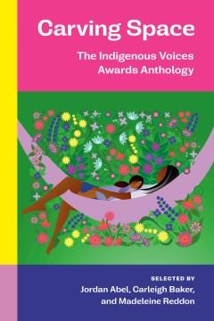 Carving space : the Indigenous Voices Awards anthology  Cover Image
