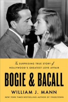 Bogie & Bacall : the surprising true story of Hollywood's greatest love affair  Cover Image