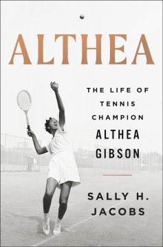Althea : the life of tennis champion Althea Gibson  Cover Image
