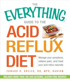 The everything guide to the acid reflux diet : manage your symptoms, relieve pain, and heal your acid reflux naturally  Cover Image