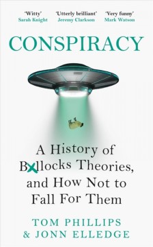 Conspiracy : a history of b*llocks theories, and how not to fall for them  Cover Image