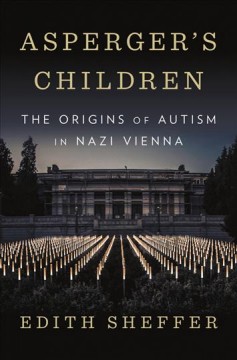 Asperger's children : the origins of autism in Nazi Vienna  Cover Image