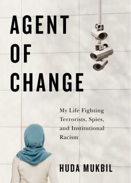 Agent of change : my life fighting terrorists, spies, and institutional racism  Cover Image