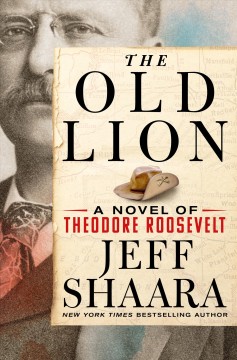 The old lion : a novel of Theodore Roosevelt  Cover Image