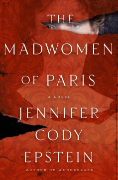 The madwomen of Paris : a novel  Cover Image