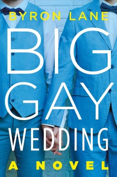 Big gay wedding : a novel  Cover Image