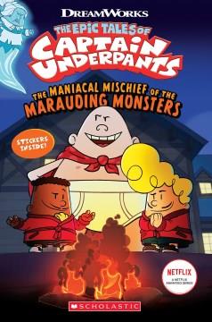 The epic tales of Captain Underpants. The maniacal mischief of the marauding monsters  Cover Image