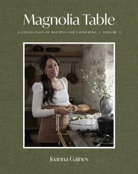 Magnolia table. Volume 3 : a collection of recipes for gathering  Cover Image