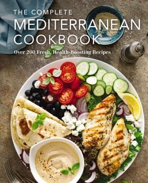 The complete Mediterranean cookbook : over 200 fresh, health-boosting recipes. Cover Image