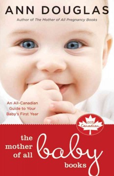 The mother of all baby books : an all-Canadian guide to your baby's first year  Cover Image