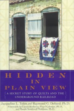 Hidden in plain view : the secret story of quilts and the underground railroad  Cover Image